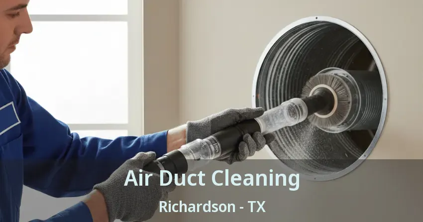 Air Duct Cleaning Richardson - TX Air Duct Cleaning Richardson - TX